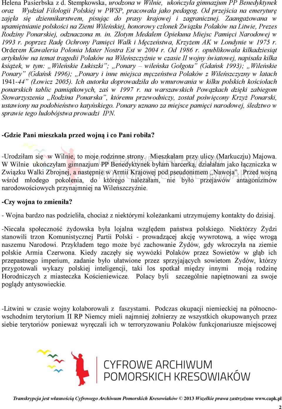 Zaangażowana w upamiętnianie polskości na Ziemi Wileńskiej, honorowy członek Związku Polaków na Litwie, Prezes Rodziny Ponarskiej, odznaczona m. in.