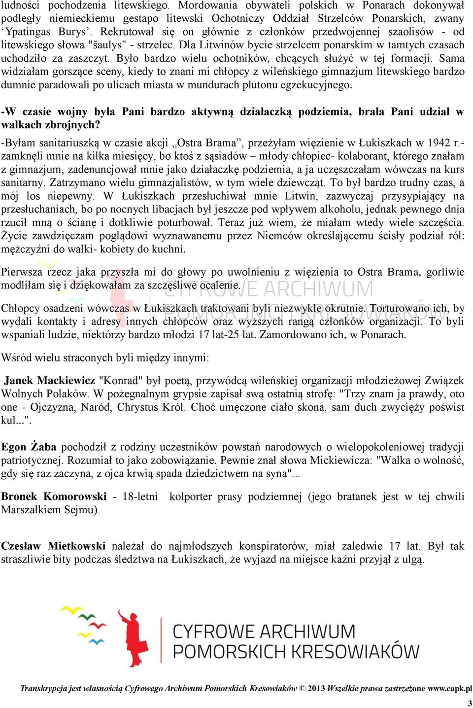 Było bardzo wielu ochotników, chcących służyć w tej formacji.