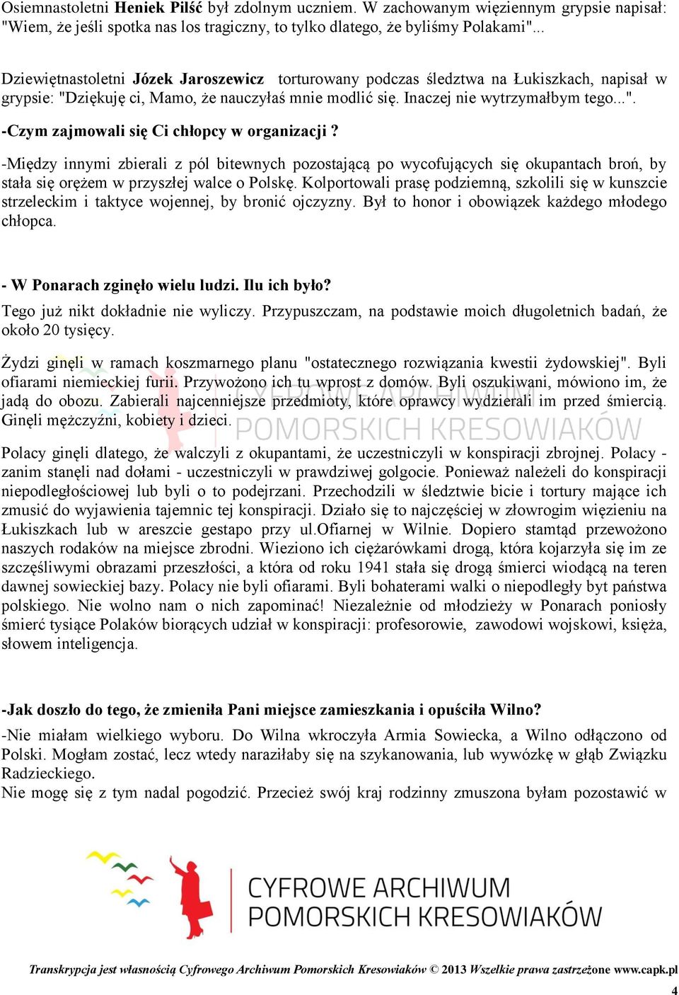 -Między innymi zbierali z pól bitewnych pozostającą po wycofujących się okupantach broń, by stała się orężem w przyszłej walce o Polskę.