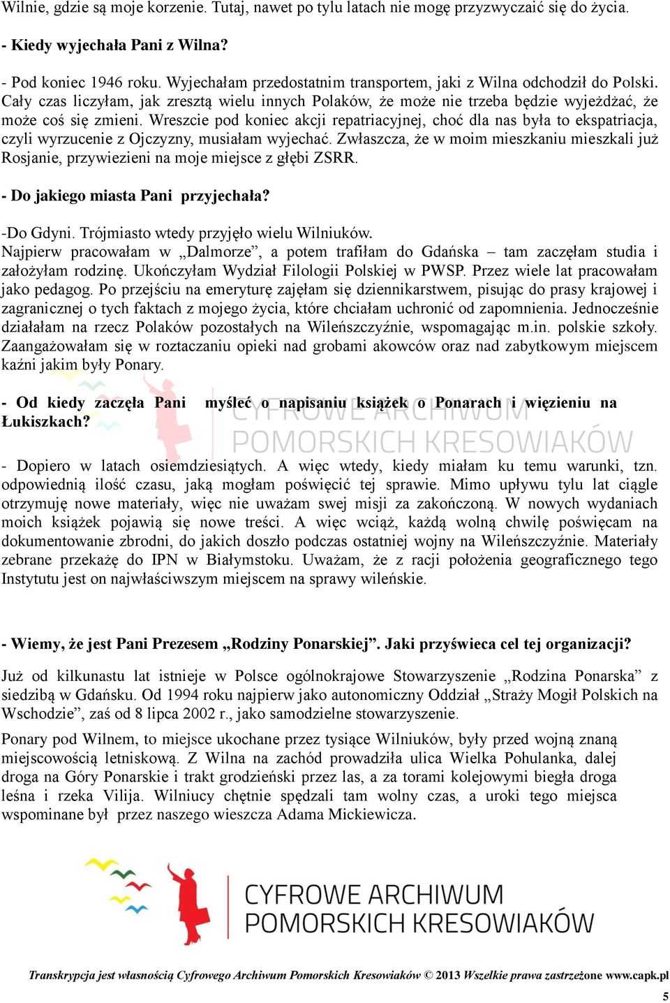 Wreszcie pod koniec akcji repatriacyjnej, choć dla nas była to ekspatriacja, czyli wyrzucenie z Ojczyzny, musiałam wyjechać.