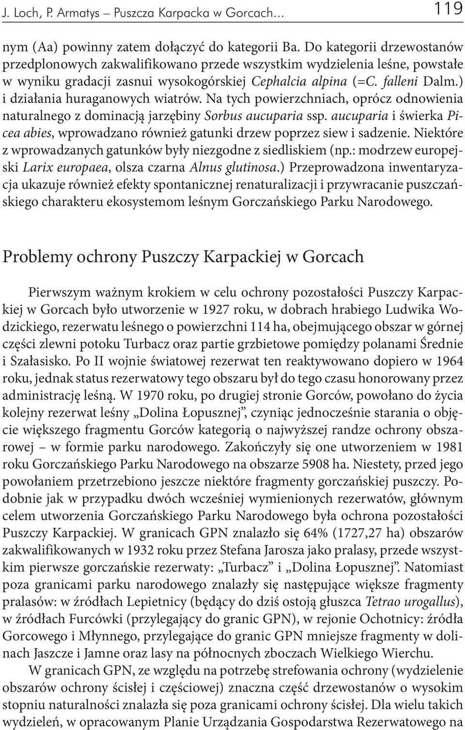 ) i działania huraganowych wiatrów. Na tych powierzchniach, oprócz odnowienia naturalnego z dominacją jarzębiny Sorbus aucuparia ssp.