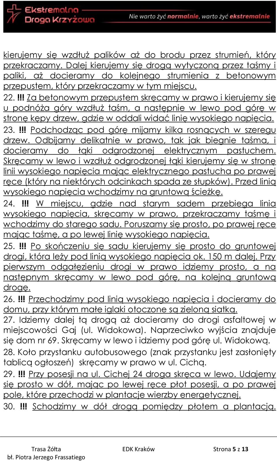 !!! Za betonowym przepustem skręcamy w prawo i kierujemy się u podnóża góry wzdłuż taśm, a następnie w lewo pod górę w stronę kępy drzew, gdzie w oddali widać linię wysokiego napięcia. 23.