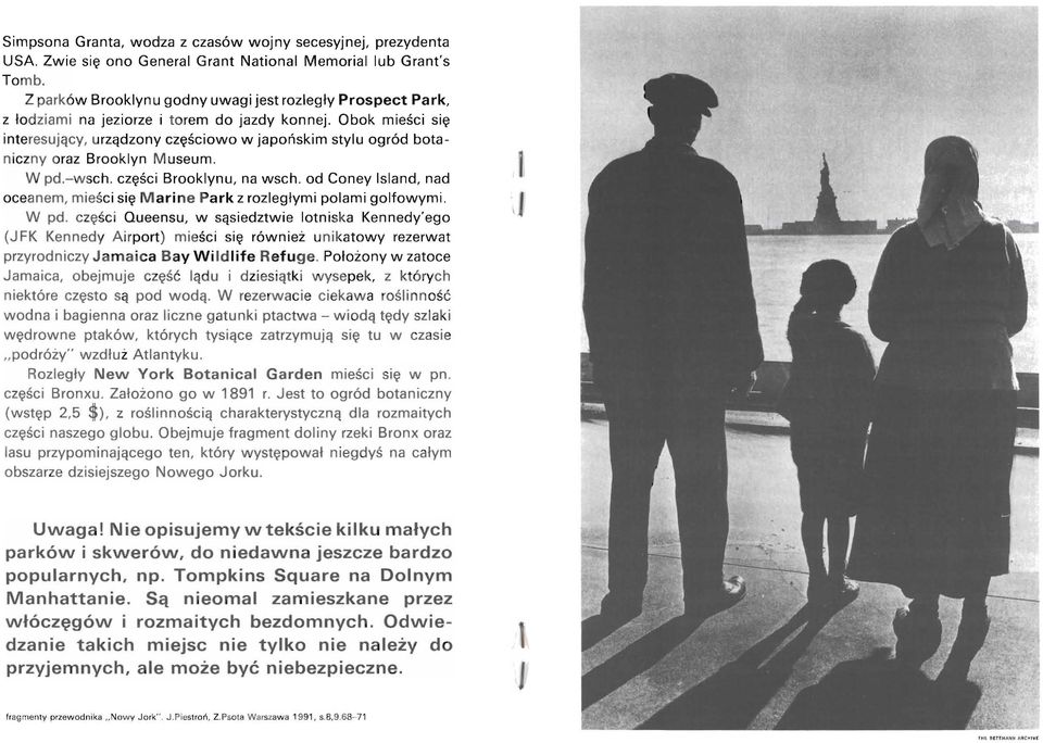 Obok mieści się inte resujący, u rządzony częściowo w japońskim stylu ogród botaniczny oraz Brooklyn M useum. W pd.- w sch. części Brooklynu, na wsch.
