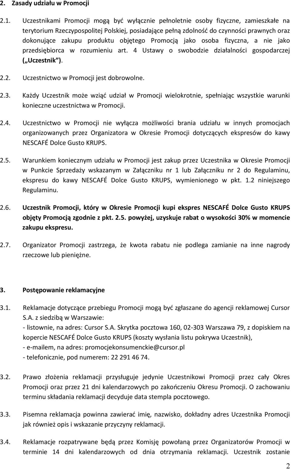 produktu objętego Promocją jako osoba fizyczna, a nie jako przedsiębiorca w rozumieniu art. 4 Ustawy o swobodzie działalności gospodarczej ( Uczestnik ). 2.2. Uczestnictwo w Promocji jest dobrowolne.