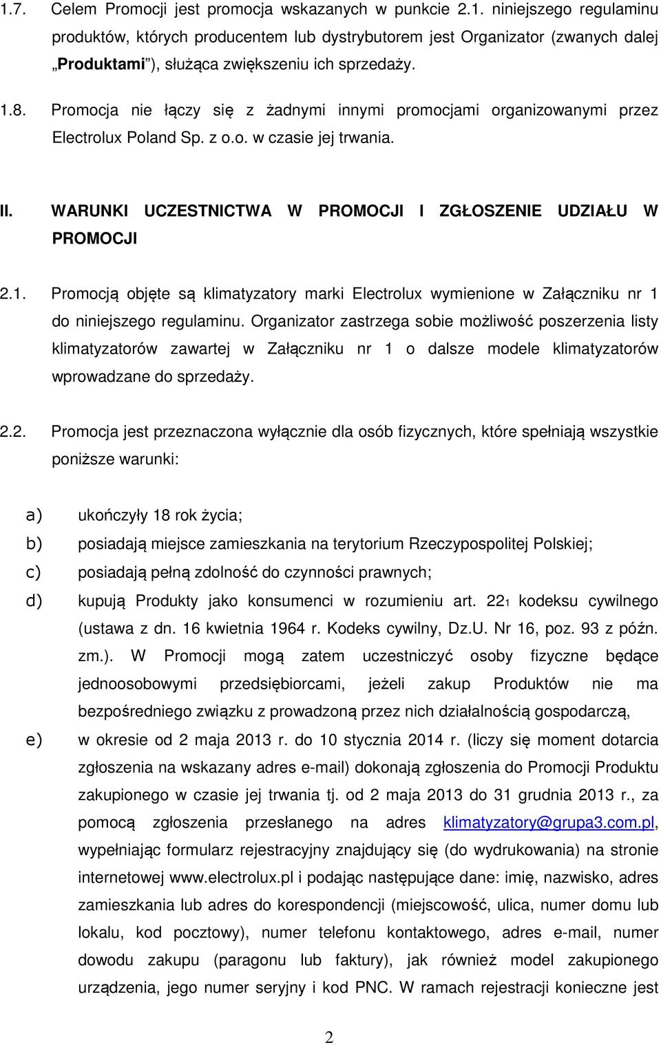 Organizator zastrzega sobie możliwość poszerzenia listy klimatyzatorów zawartej w Załączniku nr 1 o dalsze modele klimatyzatorów wprowadzane do sprzedaży. 2.