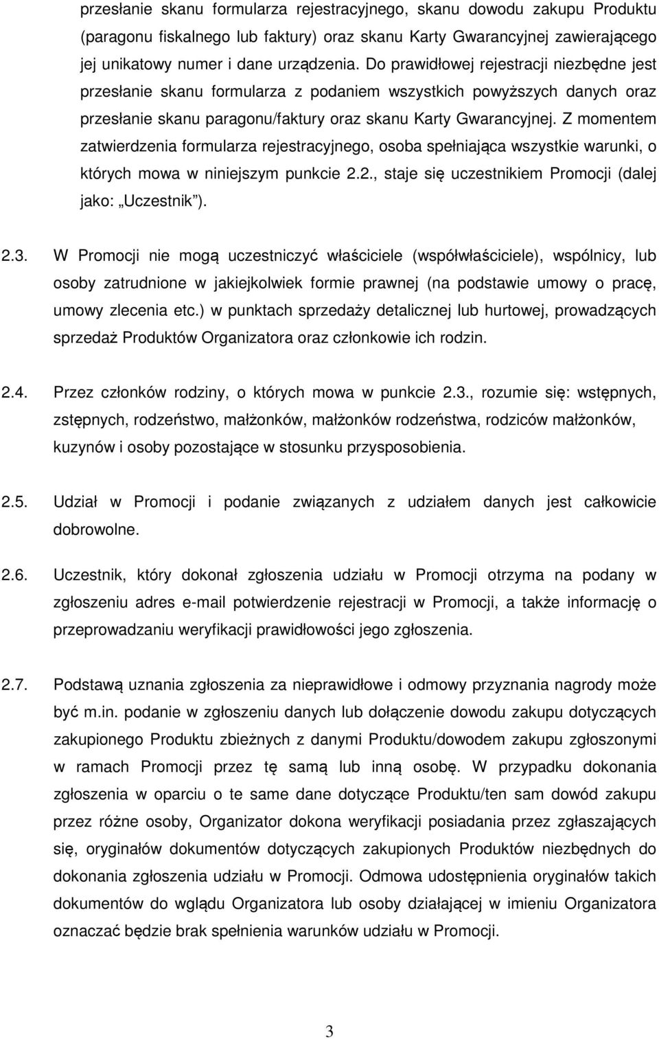 Z momentem zatwierdzenia formularza rejestracyjnego, osoba spełniająca wszystkie warunki, o których mowa w niniejszym punkcie 2.2., staje się uczestnikiem Promocji (dalej jako: Uczestnik ). 2.3.