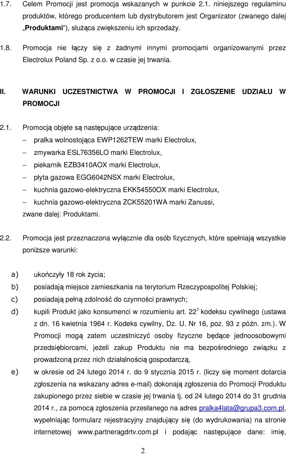 2.1. Promocją objęte są następujące urządzenia: pralka wolnostojąca EWP1262TEW marki Electrolux, zmywarka ESL76356LO marki Electrolux, piekarnik EZB3410AOX marki Electrolux, płyta gazowa EGG6042NSX