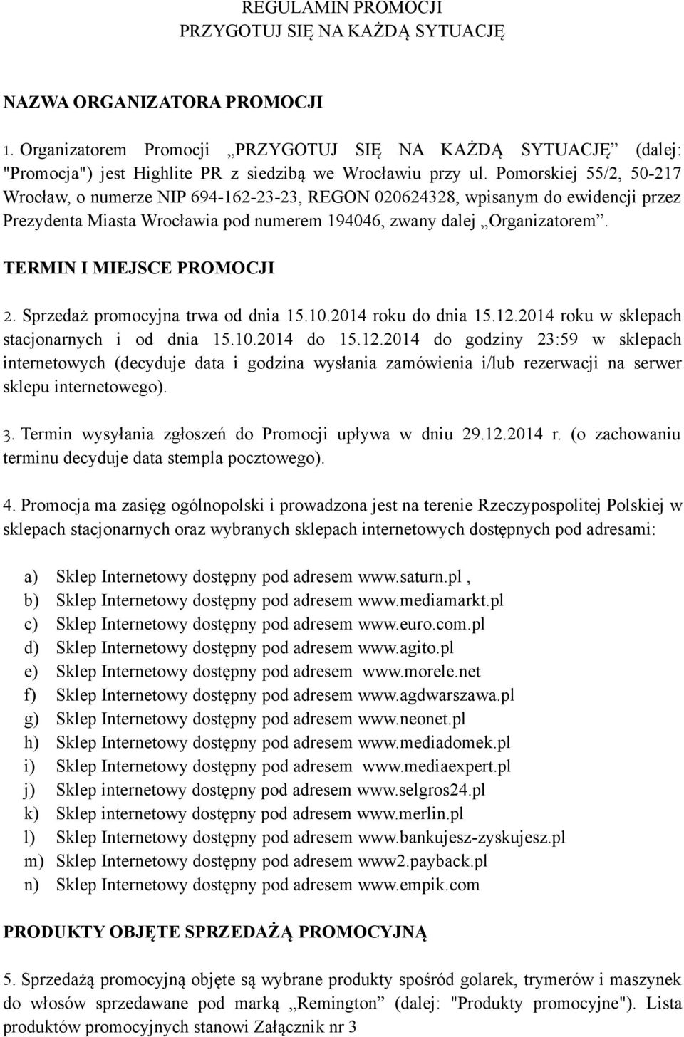 Pomorskiej 55/2, 50-217 Wrocław, o numerze NIP 694-162-23-23, REGON 020624328, wpisanym do ewidencji przez Prezydenta Miasta Wrocławia pod numerem 194046, zwany dalej Organizatorem.