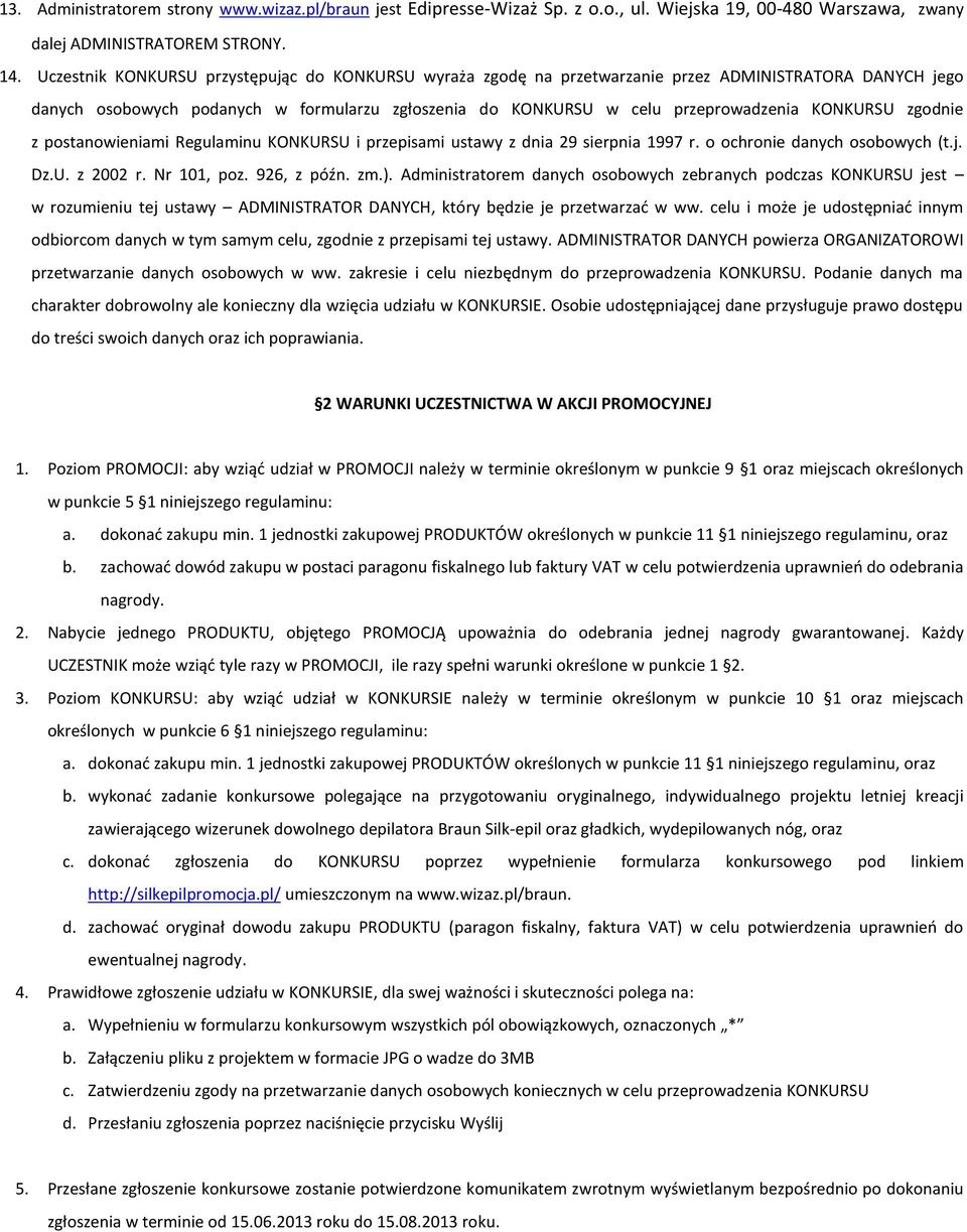 KONKURSU zgodnie z postanowieniami Regulaminu KONKURSU i przepisami ustawy z dnia 29 sierpnia 1997 r. o ochronie danych osobowych (t.j. Dz.U. z 2002 r. Nr 101, poz. 926, z późn. zm.).