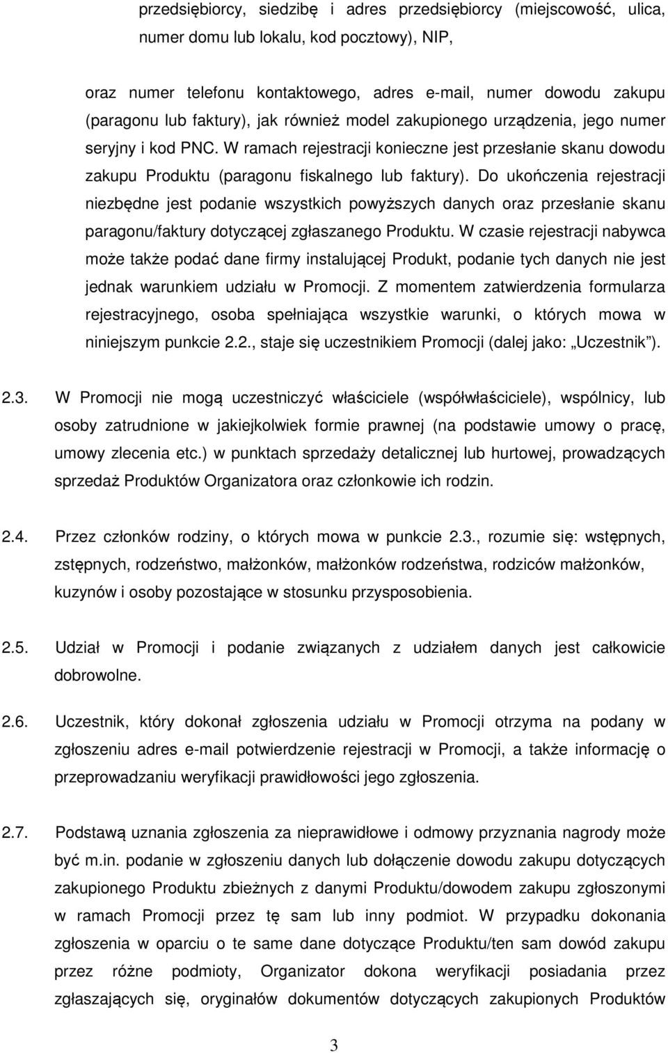 Do ukończenia rejestracji niezbędne jest podanie wszystkich powyższych danych oraz przesłanie skanu paragonu/faktury dotyczącej zgłaszanego Produktu.