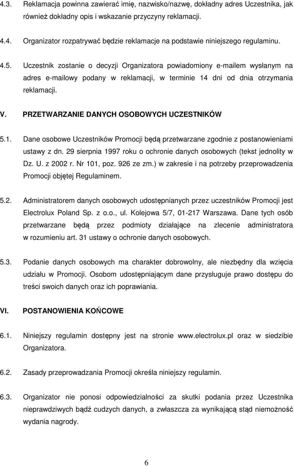 PRZETWARZANIE DANYCH OSOBOWYCH UCZESTNIKÓW 5.1. Dane osobowe Uczestników Promocji będą przetwarzane zgodnie z postanowieniami ustawy z dn.