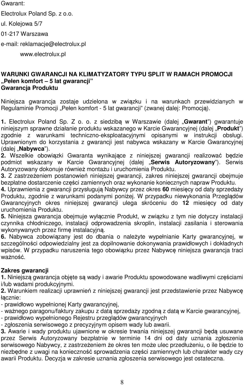 pl WARUNKI GWARANCJI NA KLIMATYZATORY TYPU SPLIT W RAMACH PROMOCJI Pełen komfort 5 lat gwarancji Gwarancja Produktu Niniejsza gwarancja zostaje udzielona w związku i na warunkach przewidzianych w