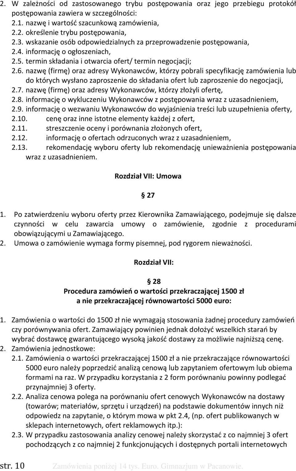 nazwę (firmę) oraz adresy Wykonawców, którzy pobrali specyfikację zamówienia lub do których wysłano zaproszenie do składania ofert lub zaproszenie do negocjacji, 2.7.