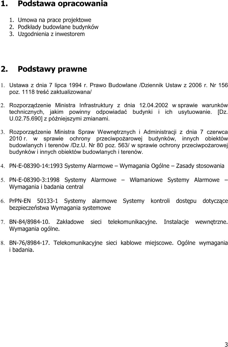 2002 w sprawie warunków technicznych, jakim powinny odpowiadać budynki i ich usytuowanie. [Dz. U.02.75.690] z późniejszymi zmianami. 3.