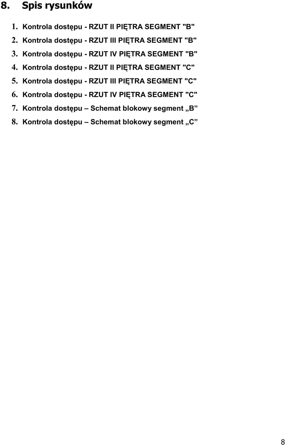 Kontrola dostępu - RZUT II PIĘTRA SEGMENT "C" 5. Kontrola dostępu - RZUT III PIĘTRA SEGMENT "C" 6.