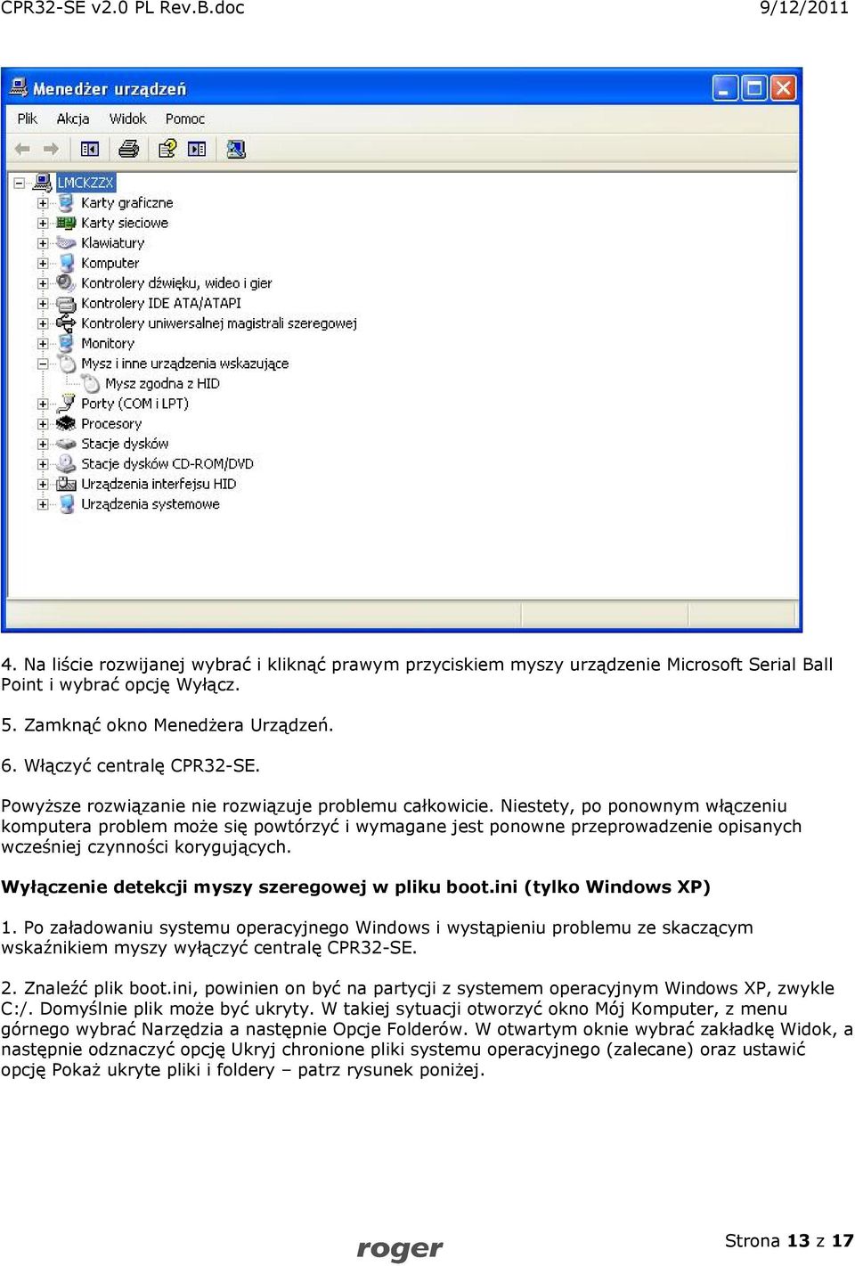 Niestety, po ponownym włączeniu komputera problem może się powtórzyć i wymagane jest ponowne przeprowadzenie opisanych wcześniej czynności korygujących.