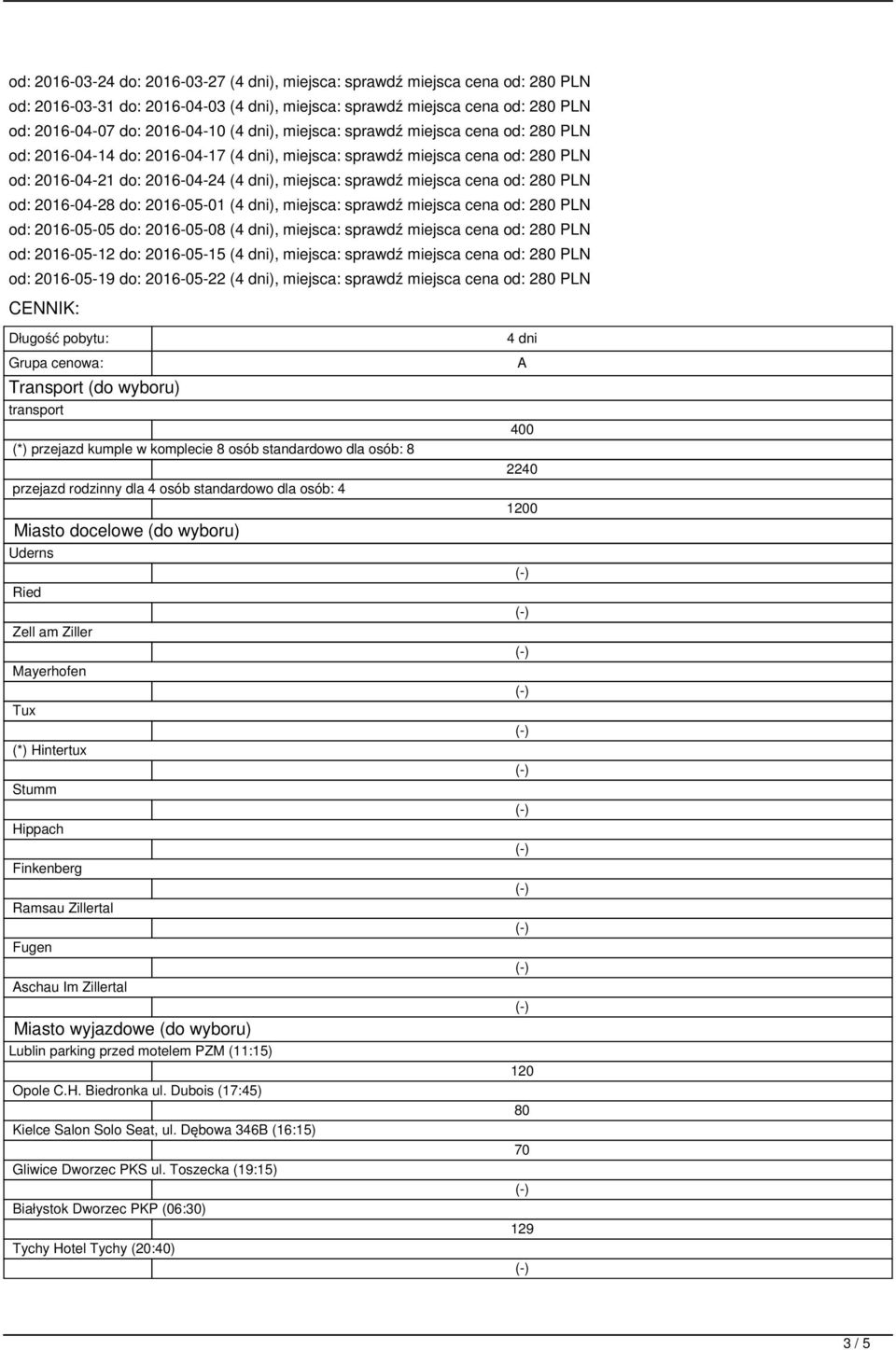 od: 2016-04-28 do: 2016-05-01 (4 dni), miejsca: sprawdź miejsca cena od: 2 PLN od: 2016-05-05 do: 2016-05-08 (4 dni), miejsca: sprawdź miejsca cena od: 2 PLN od: 2016-05-12 do: 2016-05-15 (4 dni),