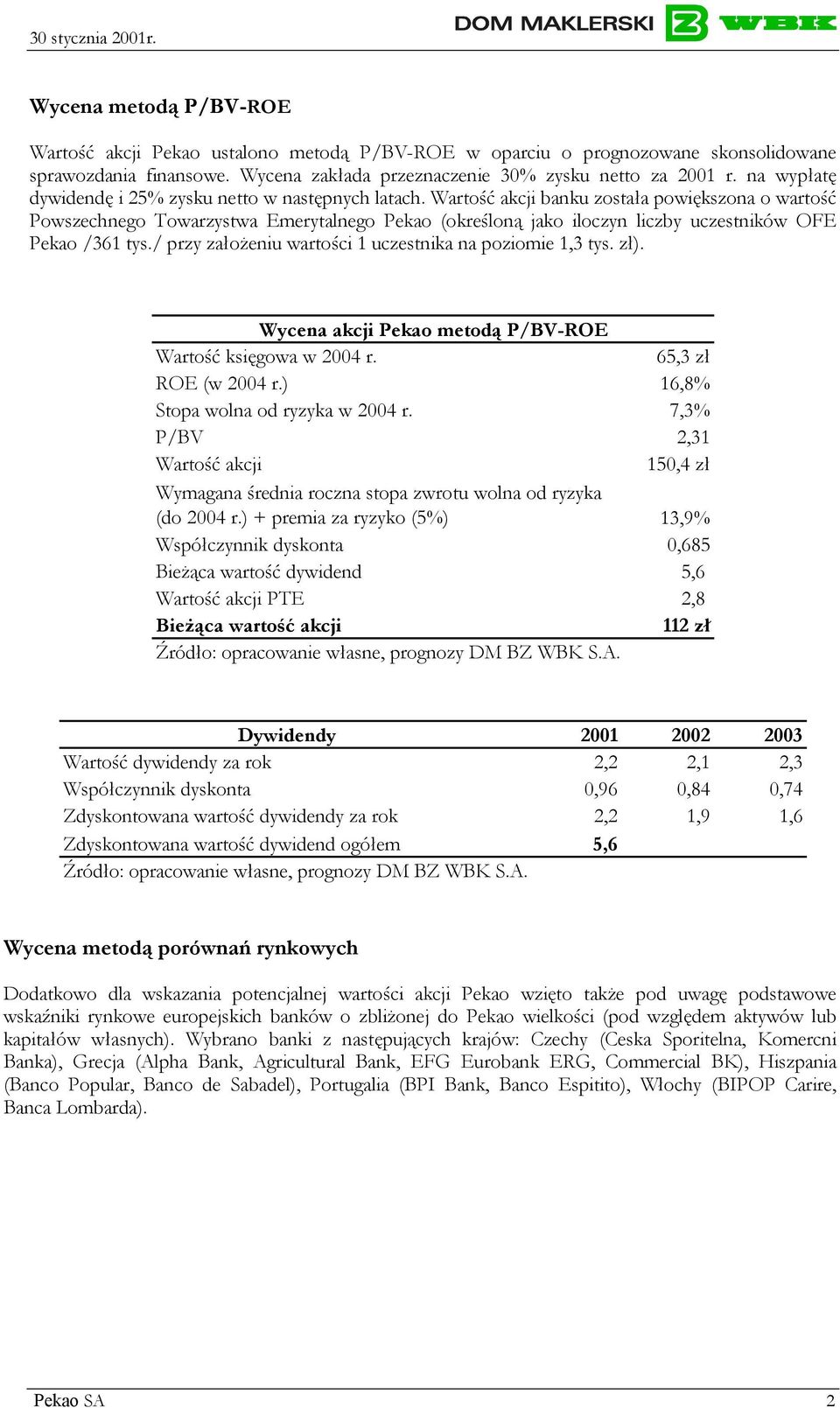 Wartość akcji banku została powiększona o wartość Powszechnego Towarzystwa Emerytalnego Pekao (określoną jako iloczyn liczby uczestników OFE Pekao /361 tys.