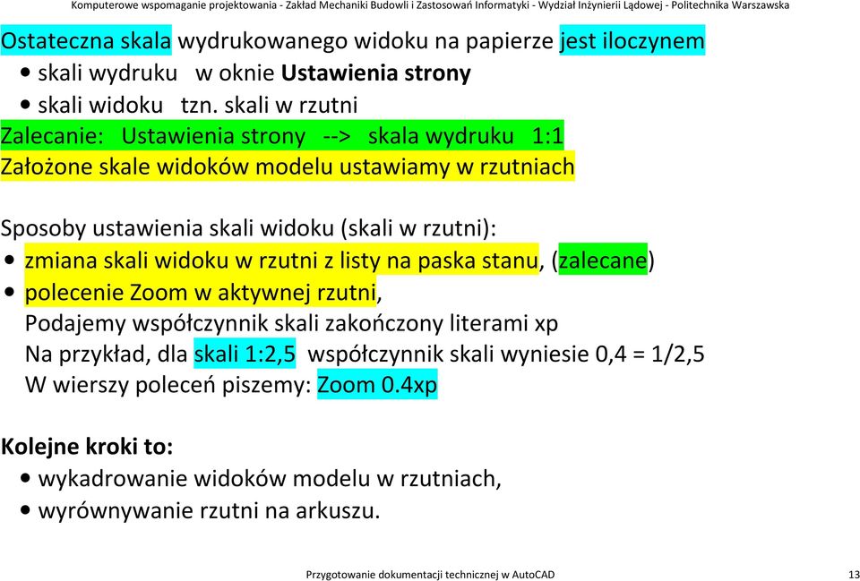 zmiana skali widoku w rzutni z listy na paska stanu, (zalecane) polecenie Zoom w aktywnej rzutni, Podajemy współczynnik skali zakończony literami xp Na przykład, dla skali