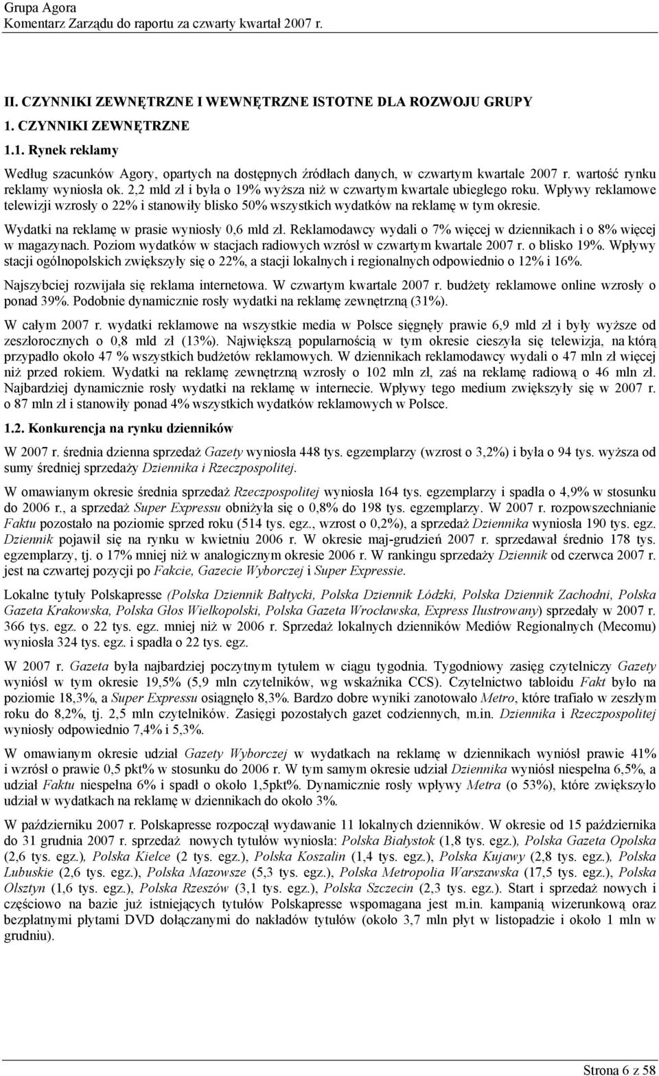 2,2 mld zł i była o 19% wyższa niż w czwartym kwartale ubiegłego roku. Wpływy reklamowe telewizji wzrosły o 22% i stanowiły blisko 50% wszystkich wydatków na reklamę w tym okresie.