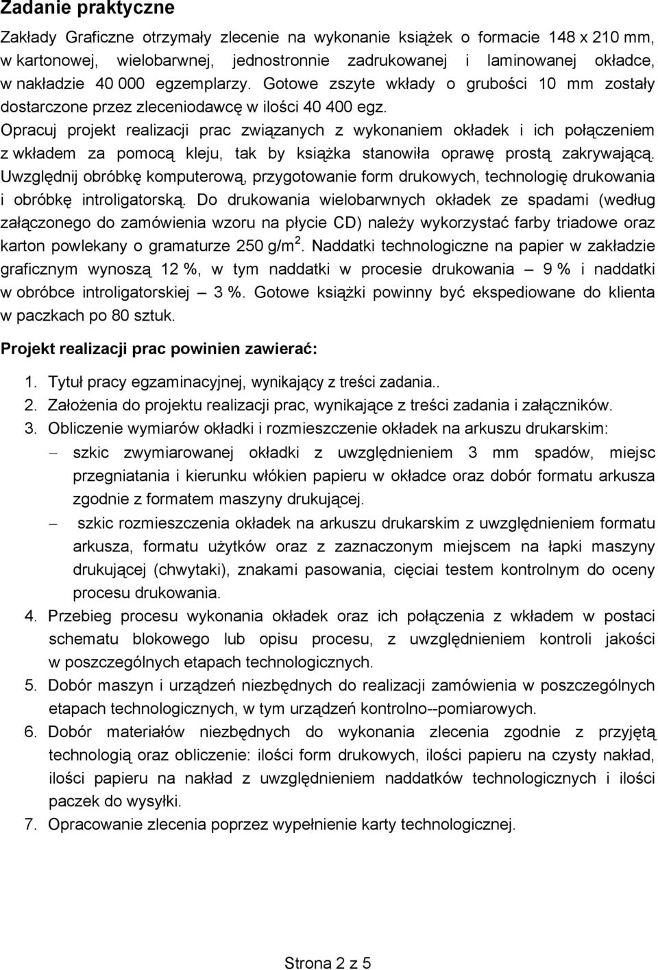 Opracuj projekt realizacji prac związanych z wykonaniem okładek i ich połączeniem z wkładem za pomocą kleju, tak by książka stanowiła oprawę prostą zakrywającą.