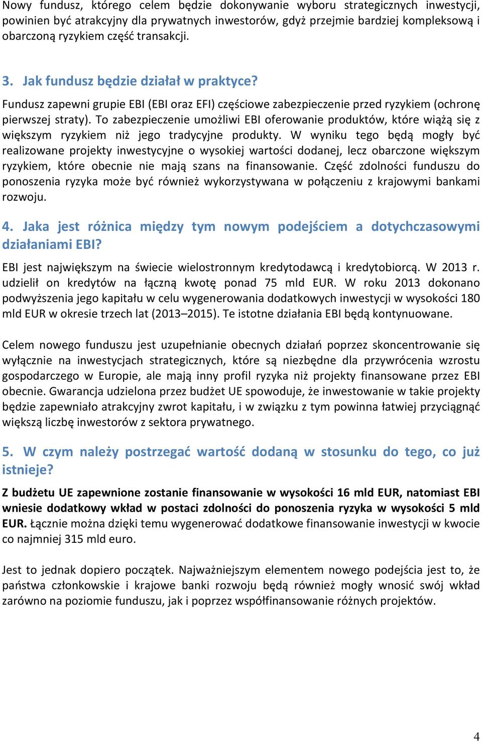To zabezpieczenie umożliwi EBI oferowanie produktów, które wiążą się z większym ryzykiem niż jego tradycyjne produkty.
