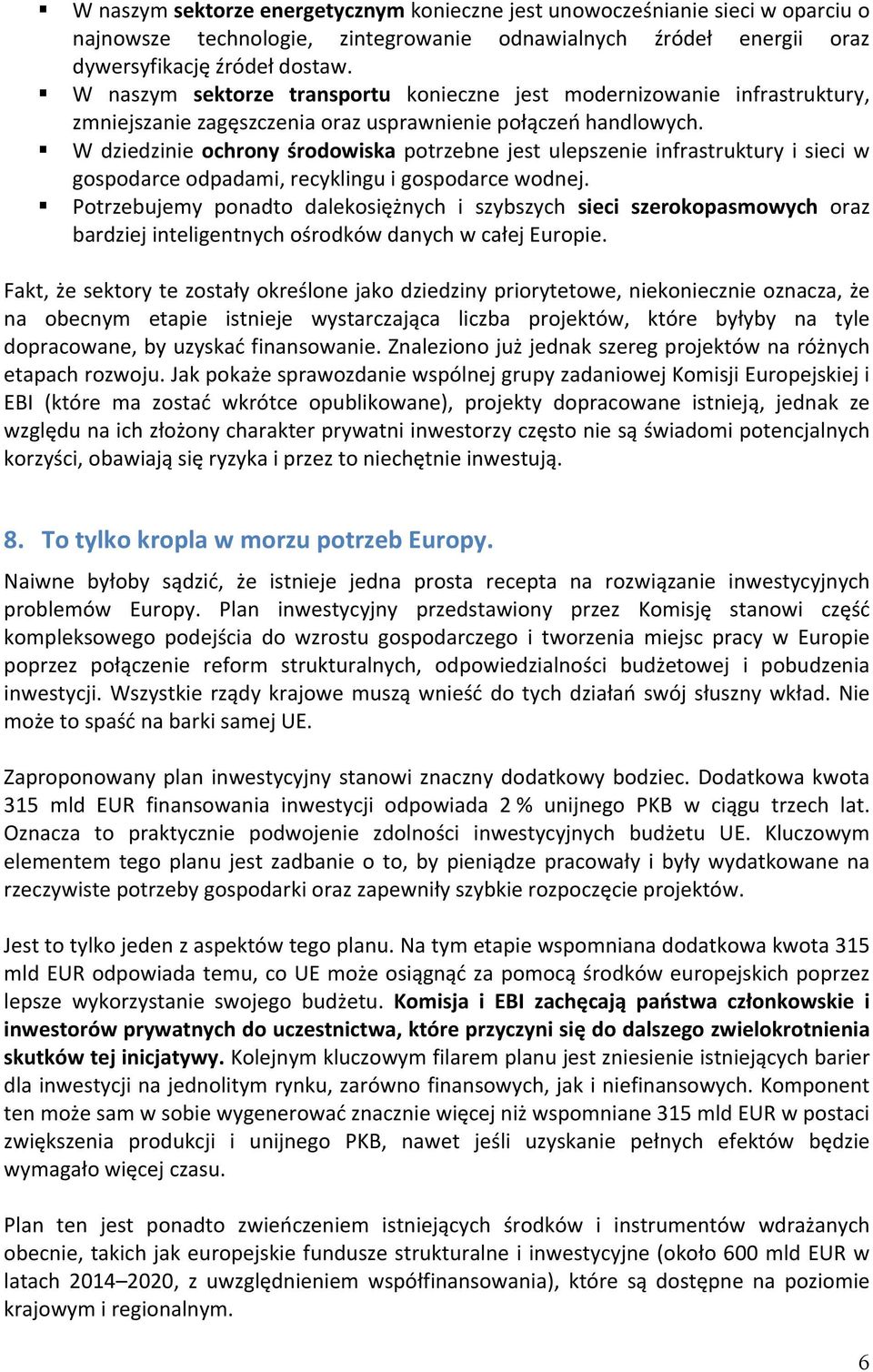 W dziedzinie ochrony środowiska potrzebne jest ulepszenie infrastruktury i sieci w gospodarce odpadami, recyklingu i gospodarce wodnej.
