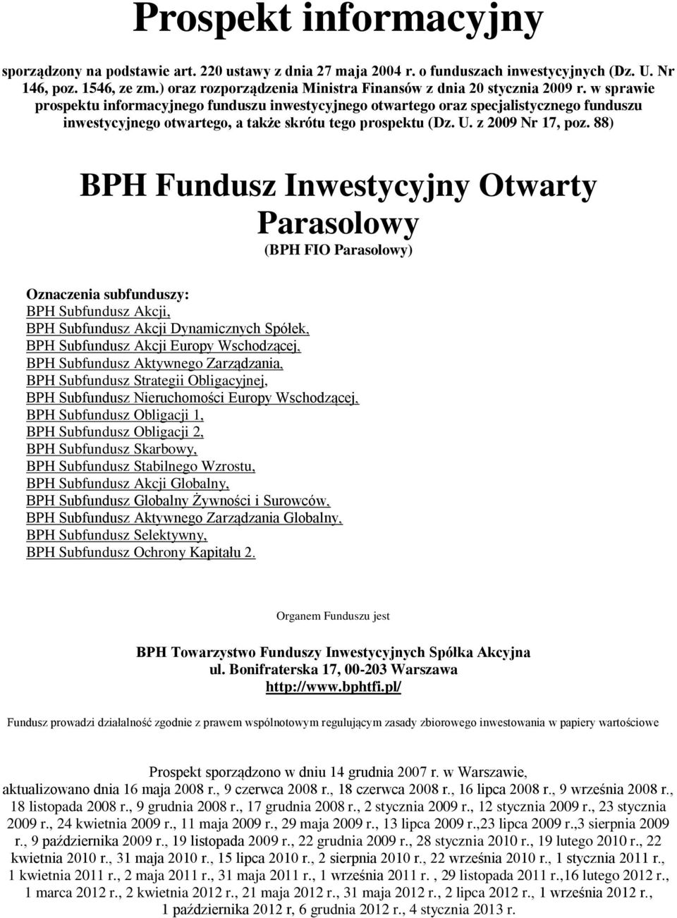 w sprawie prospektu informacyjnego funduszu inwestycyjnego otwartego oraz specjalistycznego funduszu inwestycyjnego otwartego, a także skrótu tego prospektu (Dz. U. z 2009 Nr 17, poz.