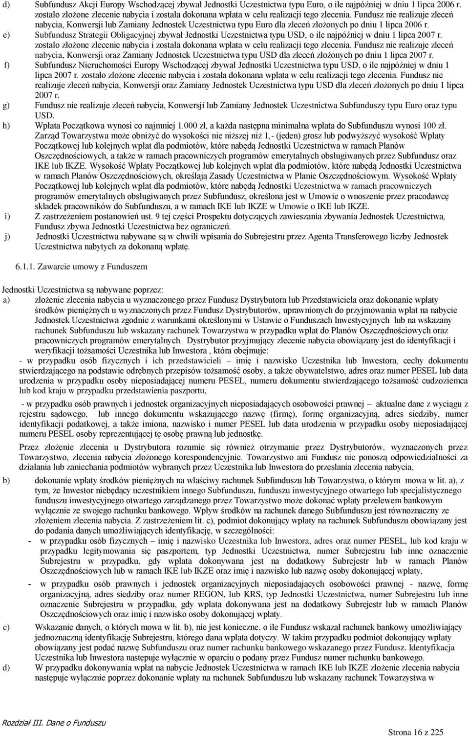 Fundusz nie realizuje zleceń nabycia, Konwersji lub Zamiany Jednostek Uczestnictwa typu Euro dla zleceń złożonych po dniu 1 lipca 2006 r.