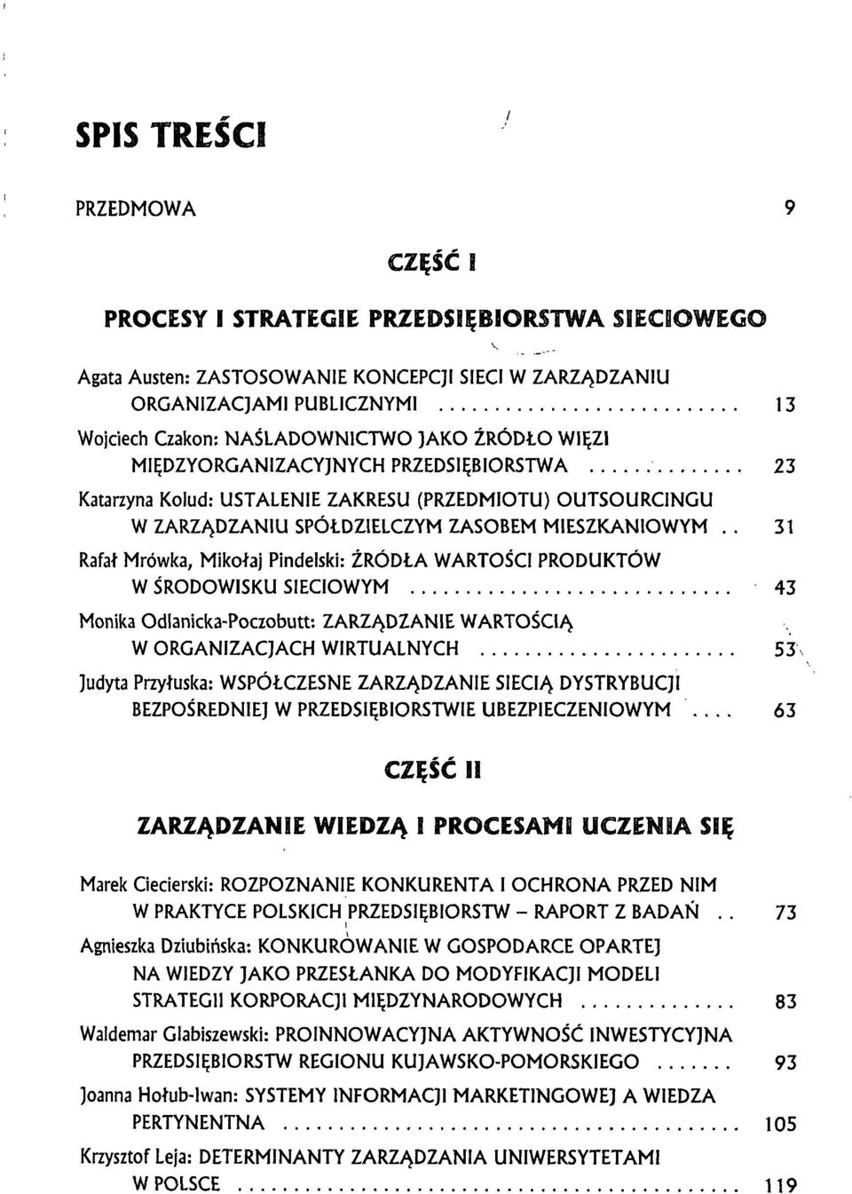 . 31 Rafał Mrówka, Mikołaj Pindelski: ŹRÓDŁA WARTOŚCI PRODUKTÓW W ŚRODOWISKU SIECIOWYM 43 Monika Odlanicka-Poczobutt: ZARZĄDZANIE WARTOŚCIĄ W ORGANIZACJACH WIRTUALNYCH 53\ Judyta Przyłuska: