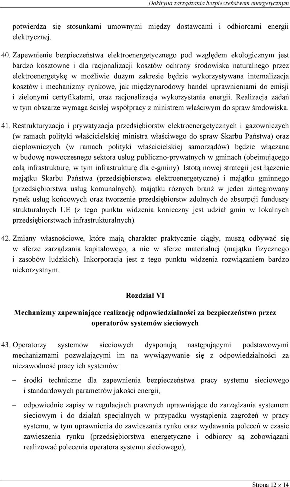 zakresie będzie wykorzystywana internalizacja kosztów i mechanizmy rynkowe, jak międzynarodowy handel uprawnieniami do emisji i zielonymi certyfikatami, oraz racjonalizacja wykorzystania energii.