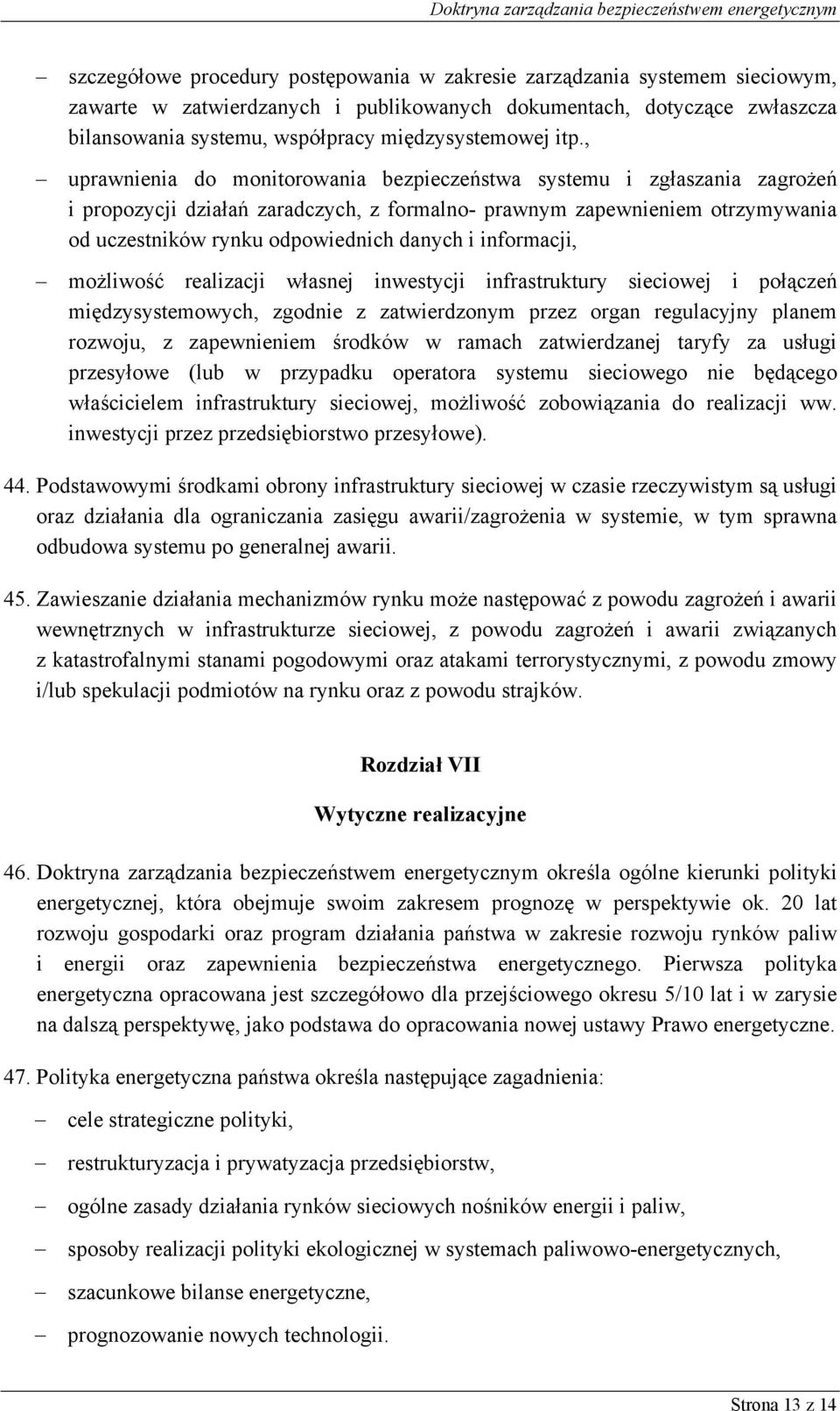 , uprawnienia do monitorowania bezpieczeństwa systemu i zgłaszania zagrożeń i propozycji działań zaradczych, z formalno- prawnym zapewnieniem otrzymywania od uczestników rynku odpowiednich danych i