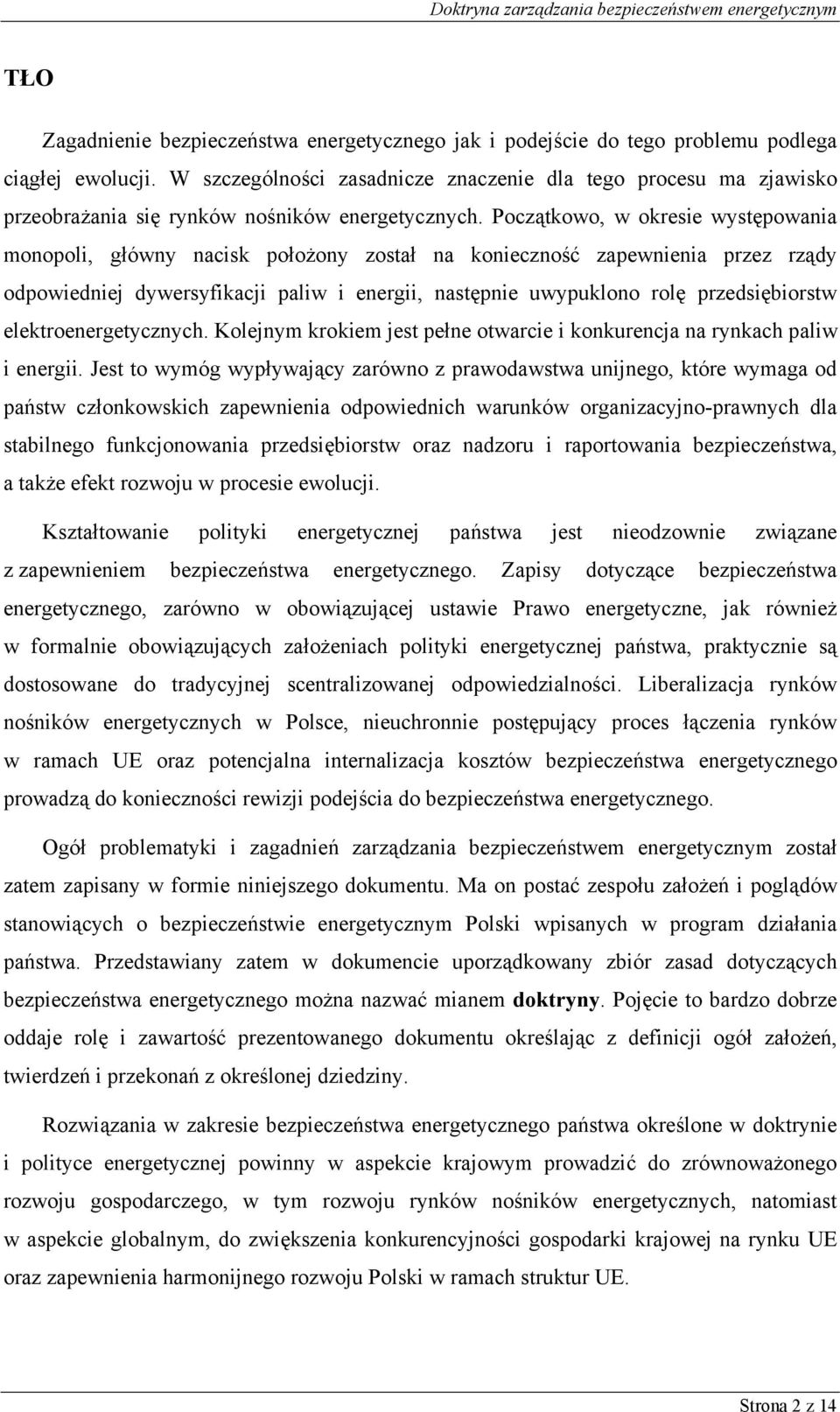 Początkowo, w okresie występowania monopoli, główny nacisk położony został na konieczność zapewnienia przez rządy odpowiedniej dywersyfikacji paliw i energii, następnie uwypuklono rolę