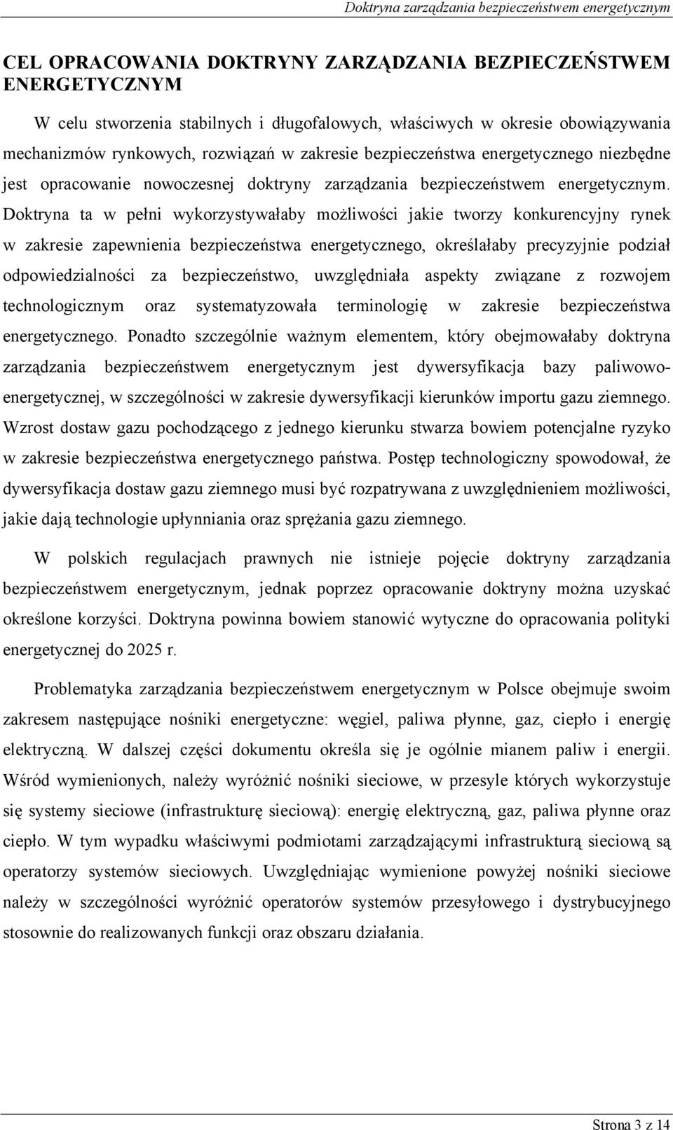 Doktryna ta w pełni wykorzystywałaby możliwości jakie tworzy konkurencyjny rynek w zakresie zapewnienia bezpieczeństwa energetycznego, określałaby precyzyjnie podział odpowiedzialności za