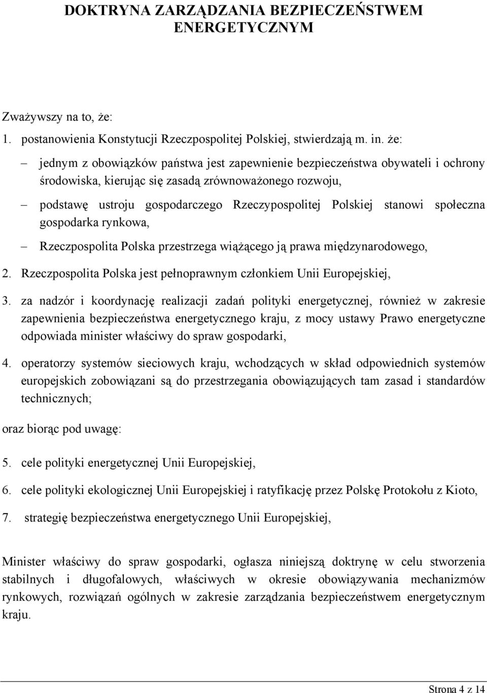 stanowi społeczna gospodarka rynkowa, Rzeczpospolita Polska przestrzega wiążącego ją prawa międzynarodowego, 2. Rzeczpospolita Polska jest pełnoprawnym członkiem Unii Europejskiej, 3.