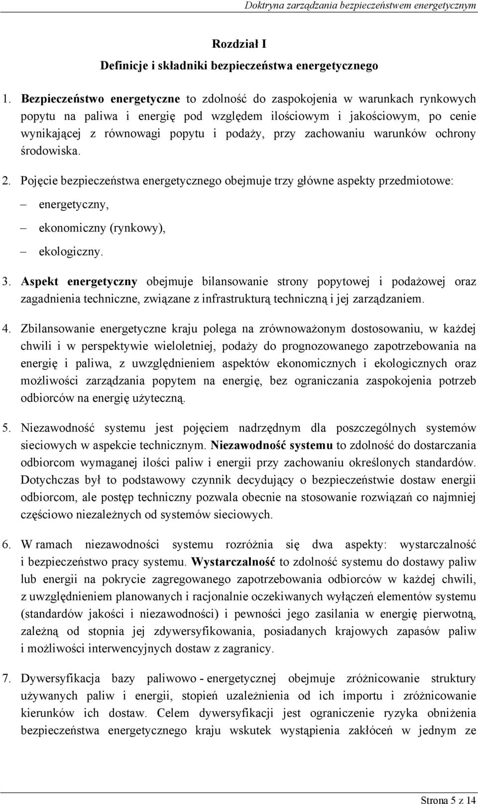 zachowaniu warunków ochrony środowiska. 2. Pojęcie bezpieczeństwa energetycznego obejmuje trzy główne aspekty przedmiotowe: energetyczny, ekonomiczny (rynkowy), ekologiczny. 3.