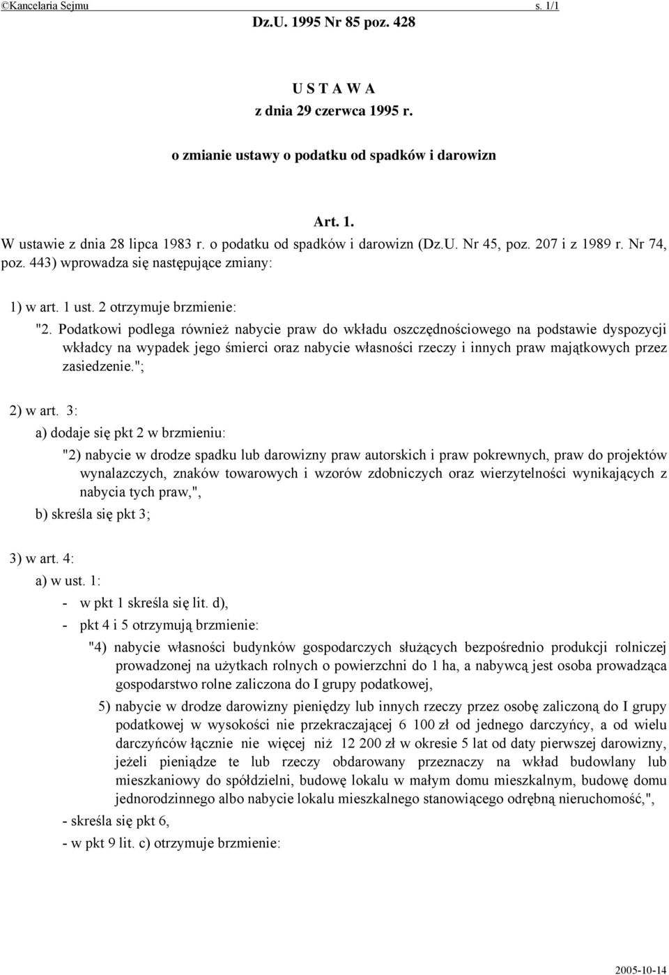 Podatkowi podlega również nabycie praw do wkładu oszczędnościowego na podstawie dyspozycji wkładcy na wypadek jego śmierci oraz nabycie własności rzeczy i innych praw majątkowych przez zasiedzenie.