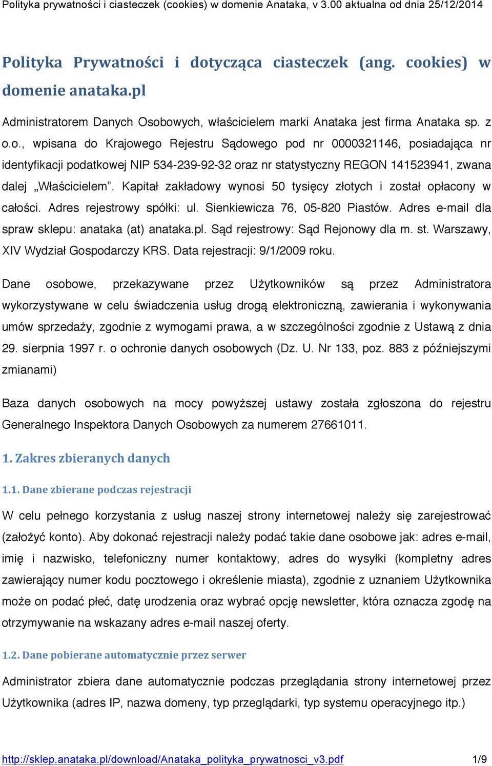 Sąd rejestrowy: Sąd Rejonowy dla m. st. Warszawy, XIV Wydział Gospodarczy KRS. Data rejestracji: 9/1/2009 roku.