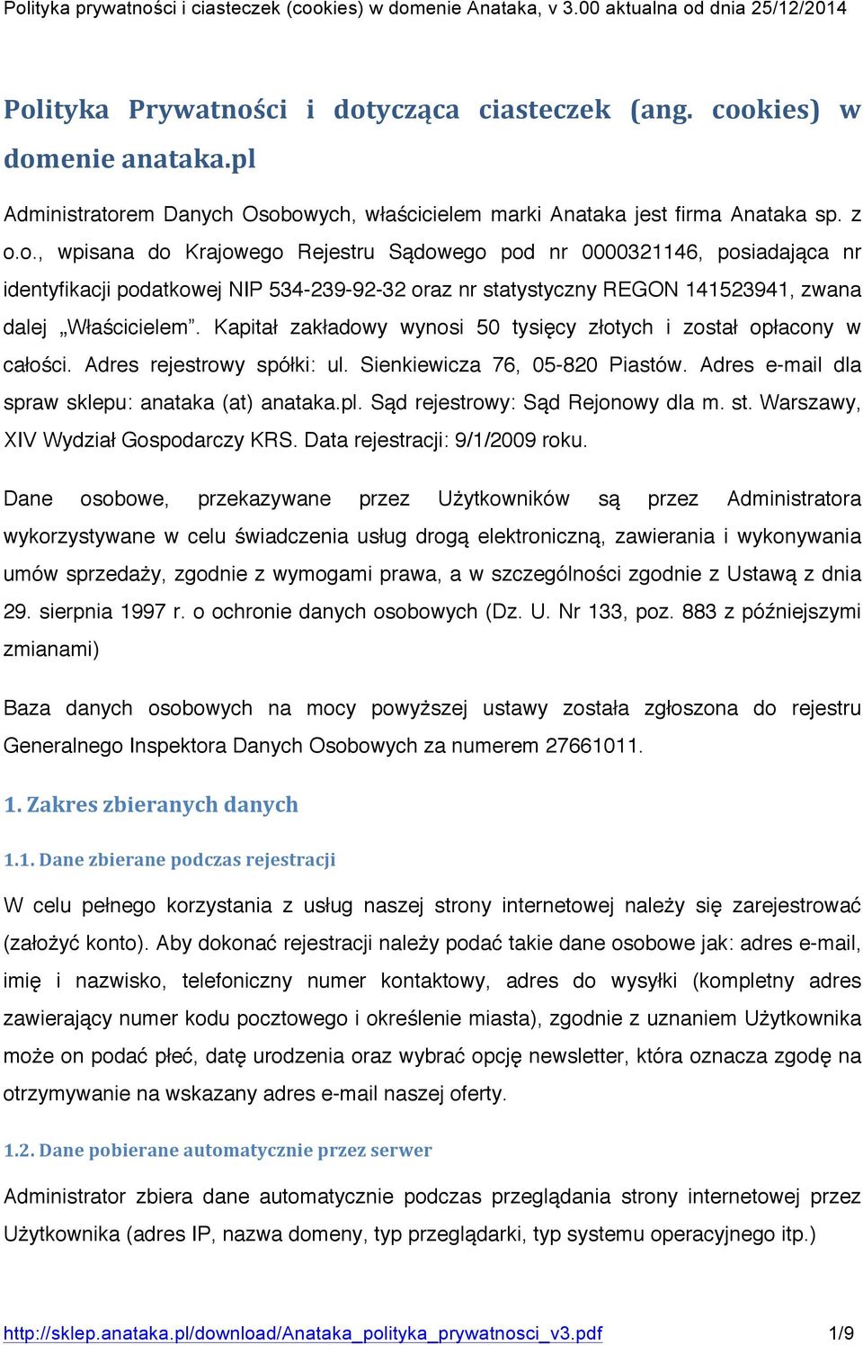 Sąd rejestrowy: Sąd Rejonowy dla m. st. Warszawy, XIV Wydział Gospodarczy KRS. Data rejestracji: 9/1/2009 roku.