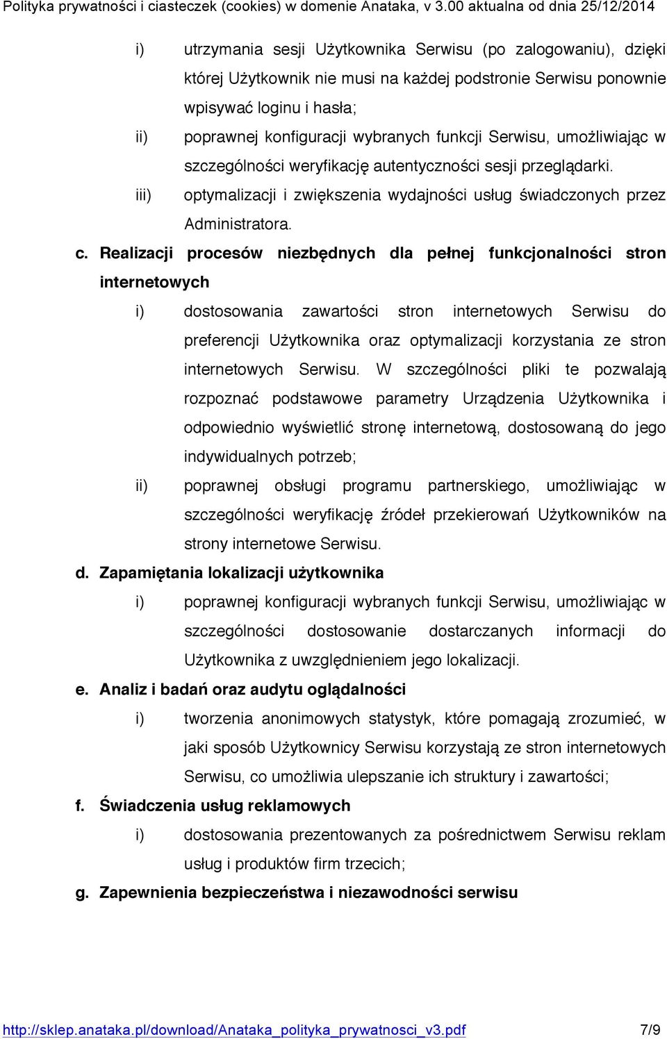 Realizacji procesów niezbędnych dla pełnej funkcjonalności stron internetowych i) dostosowania zawartości stron internetowych Serwisu do preferencji Użytkownika oraz optymalizacji korzystania ze