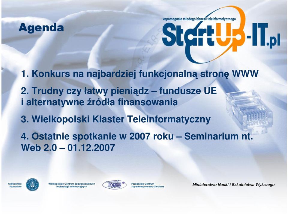 finansowania 3. Wielkopolski Klaster Teleinformatyczny 4.