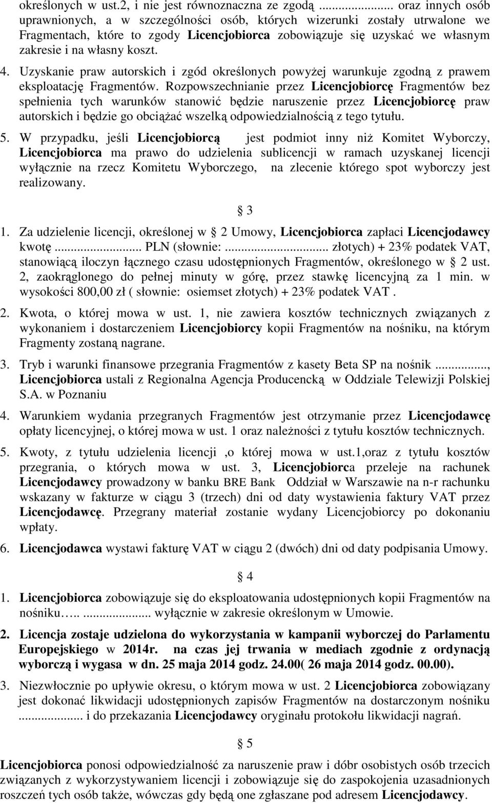 4. Uzyskanie praw autorskich i zgód określonych powyżej warunkuje zgodną z prawem eksploatację Fragmentów.