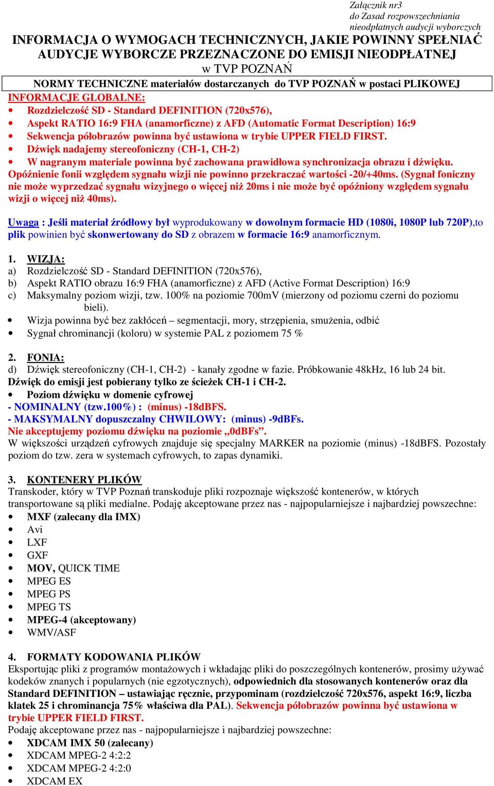Format Description) 16:9 Sekwencja półobrazów powinna być ustawiona w trybie UPPER FIELD FIRST.