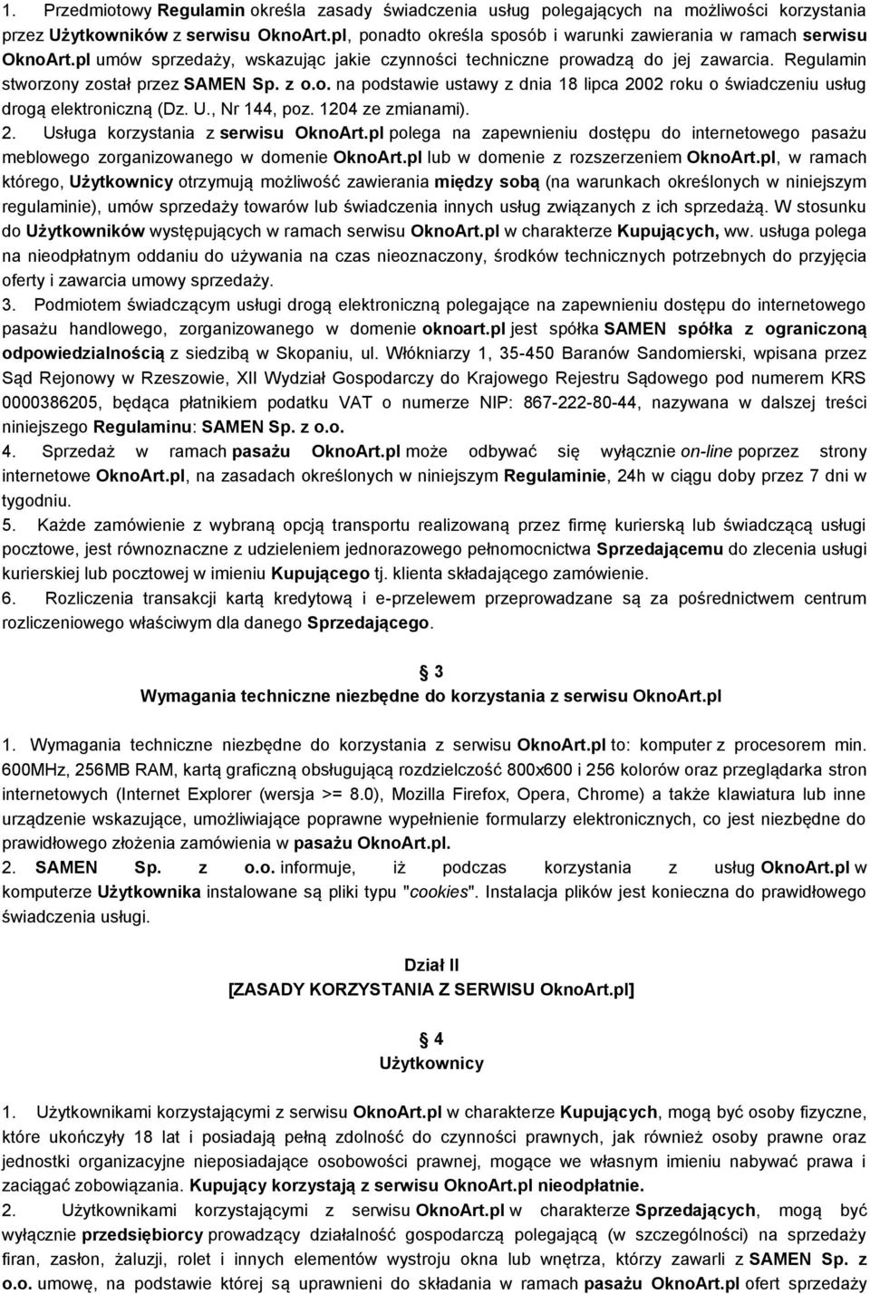 z o.o. na podstawie ustawy z dnia 18 lipca 2002 roku o świadczeniu usług drogą elektroniczną (Dz. U., Nr 144, poz. 1204 ze zmianami). 2. Usługa korzystania z serwisu OknoArt.