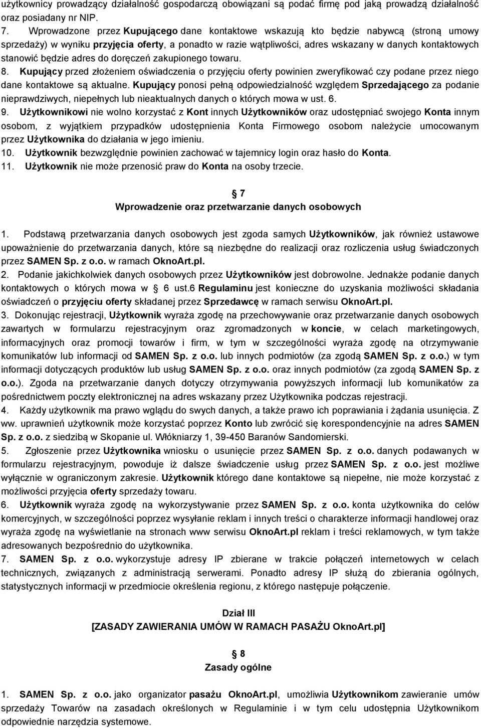 stanowić będzie adres do doręczeń zakupionego towaru. 8. Kupujący przed złożeniem oświadczenia o przyjęciu oferty powinien zweryfikować czy podane przez niego dane kontaktowe są aktualne.