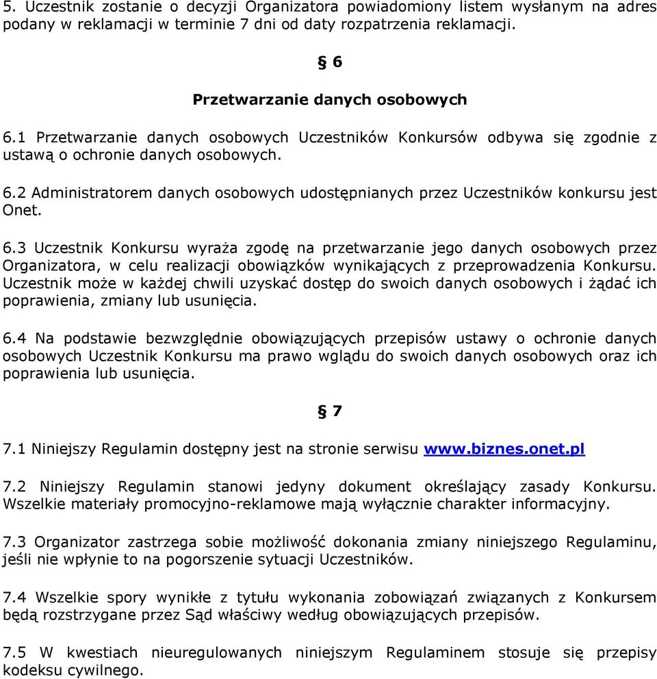 2 Administratorem danych osobowych udostępnianych przez Uczestników konkursu jest Onet. 6.