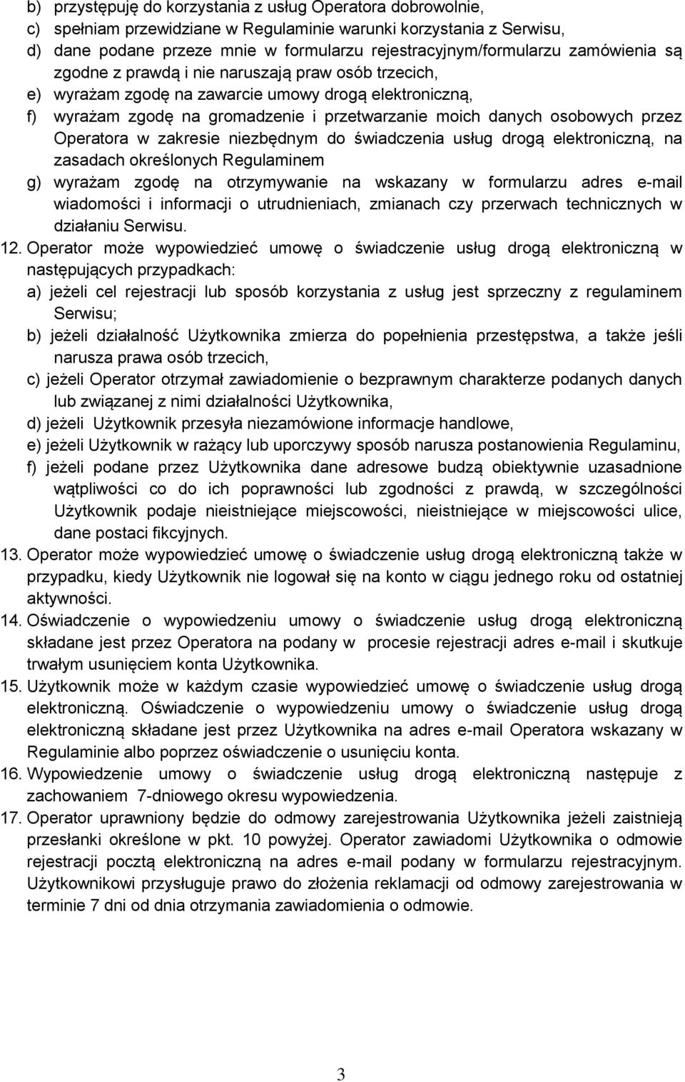 Operatora w zakresie niezbędnym do świadczenia usług drogą elektroniczną, na zasadach określonych Regulaminem g) wyrażam zgodę na otrzymywanie na wskazany w formularzu adres e-mail wiadomości i