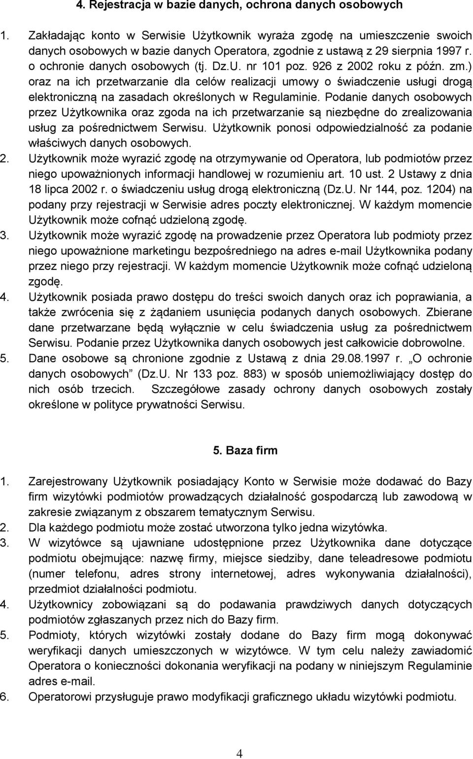 926 z 2002 roku z późn. zm.) oraz na ich przetwarzanie dla celów realizacji umowy o świadczenie usługi drogą elektroniczną na zasadach określonych w Regulaminie.