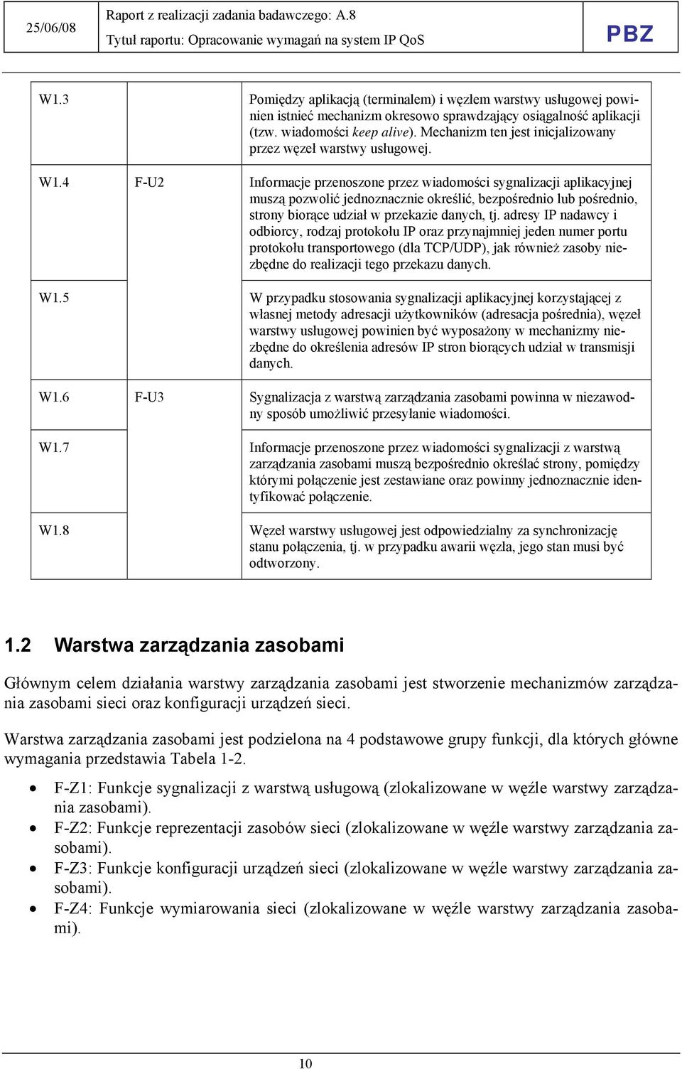 4 F-U2 Informacje przenoszone przez wiadomości sygnalizacji aplikacyjnej muszą pozwolić jednoznacznie określić, bezpośrednio lub pośrednio, strony biorące udział w przekazie danych, tj.