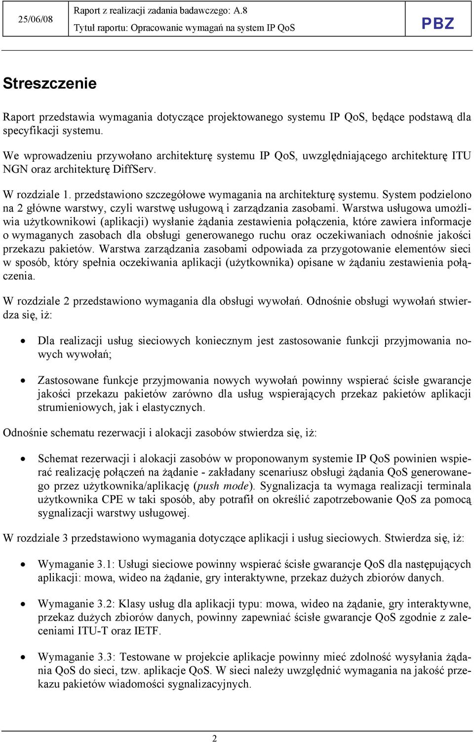 System podzielono na 2 główne warstwy, czyli warstwę usługową i zarządzania zasobami.